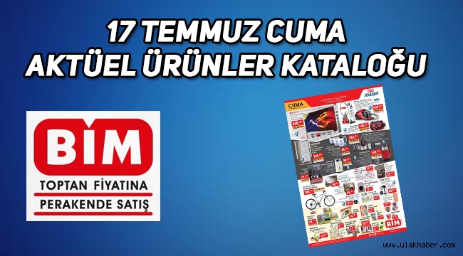 BİM 17 Temmuz Cuma aktüel ürünler kataloğu! BİM'de bu hafta neler var?