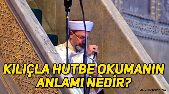 Diyanet İşleri Başkanı Ali Erbaş, neden kılıçla hutbe okudu, minbere neden elinde kılıçla çıktı?