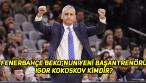 Fenerbahçe'nin yeni koçu Igor Kokoskov kimdir, nereli, kaç yaşında, kariyeri, başarıları?