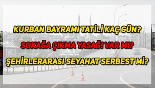 Kurban Bayramı'nda sokağa çıkma yasağı var mı? Şehirlerarası seyahat serbest mi, kaç gün resmi tatil olacak?