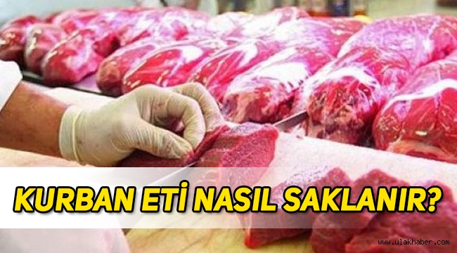 Kurban eti nasıl muhafaza edilmeli, nasıl saklanmalı, nelere dikkat edilmeli?