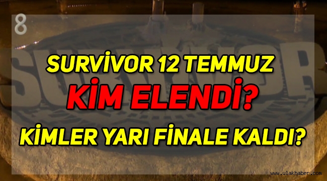 Survivor 2020 12 Temmuz kim elendi, sms sonuçları? Survivor'da yarı finale kimler kaldı, kim kazandı? Yarı final ne zaman?