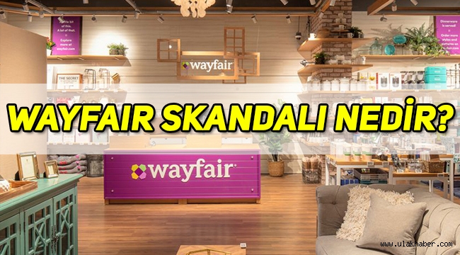 Wayfair ne demek, Wayfair nedir, Wayfair skandalı ne anlama geliyor?