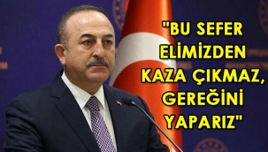 Dışişleri Bakanı Çavuşoğlu, Yunanistan'a resti çekti