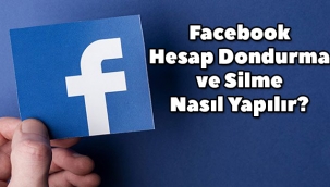 Facebook hesabı kalıcı olarak nasıl silinir, nasıl dondurulur, Facebook hesap silme ve dondurma nasıl yapılır?