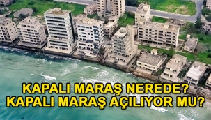 Kapalı Maraş nerede, neden kapatıldı, Kapalı Maraş eski görüntüleri! Kapalı Maraş açılacak mı?