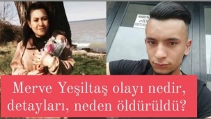 Merve Yeşiltaş kimdir, Merve Yeşiltaş olayı nedir? Merve Yeşiltaş kim tarafından, neden öldürüldü? 