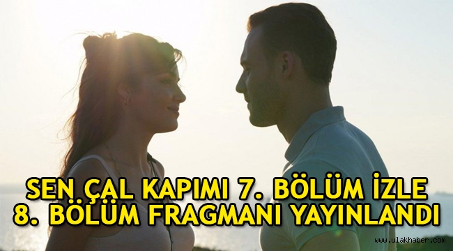 Sen Çal Kapımı 8. yeni bölüm fragmanı yayınlandı! 7. son bölüm tek parça full kesintisiz izle!