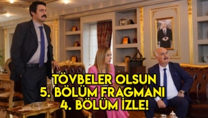 Tövbeler Olsun 5. bölüm fragmanı yayınlandı mı? 4. son bölüm tek parça izle!