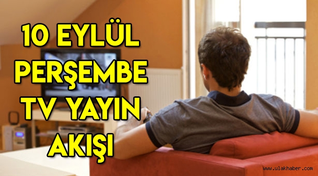 10 Eylül 2020 Perşembe TV yayın akışı! Bu akşam televizyonda hangi diziler var?