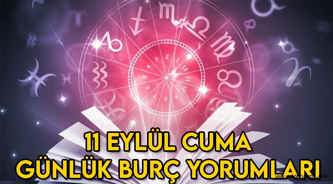 11 Eylül 2020 Cuma Günlük Burç Yorumları, 11 Eylül hangi burç?