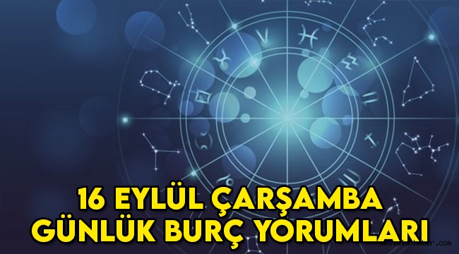 16 Eylül bugünkü günlük burç yorumları, 16 Eylül hangi burç?