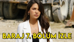 Baraj 7. Son bölüm tek parça kesintisiz izle! 8. Yeni bölüm fragmanı yayınlandı mı?