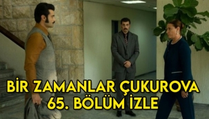 Bir Zamanlar Çukurova 65. Son bölüm tek parça hd izle! 66. Yeni bölüm fragmanı