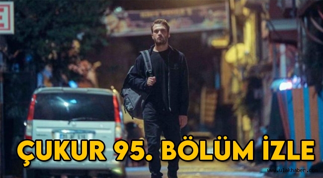 Çukur 95. son bölüm (4. sezon 2. bölüm) sansürsüz full kesintisiz izle!