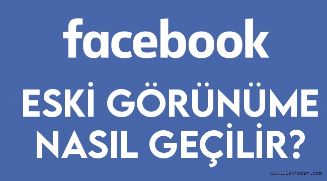 Facebook değişti, eski görünüme nasıl geçilir?