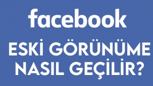 Facebook değişti, eski görünüme nasıl geçilir?