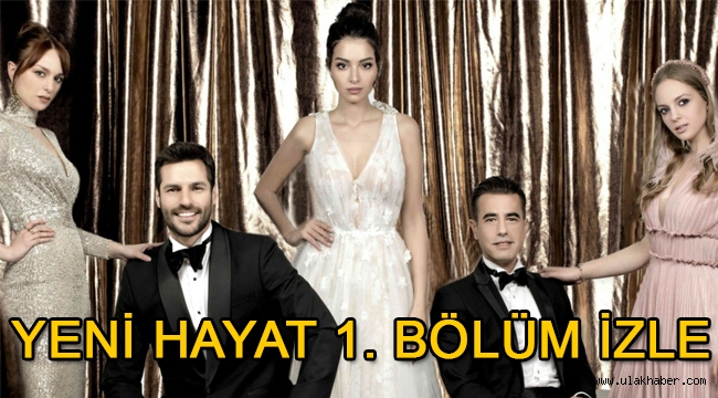 Kanal D Yeni Hayat 1. Bölüm (ilk bölüm) tek parça full HD izle