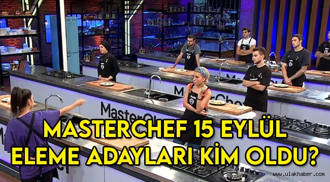 MasterChef Türkiye 15 Eylül eleme adayları kim oldu?