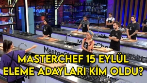 MasterChef Türkiye 15 Eylül eleme adayları kim oldu?