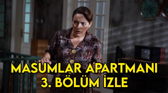 Masumlar Apartmanı 3. Bölümde neler oldu! 3. Son bölüm izle!