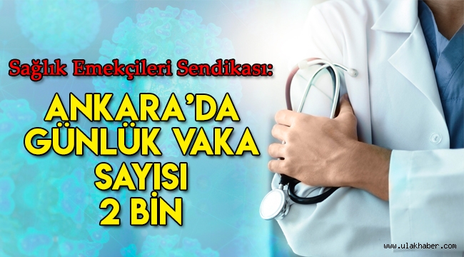 Sağlık Emekçileri Sendikası: Ankara'da günlük vaka 2 bin