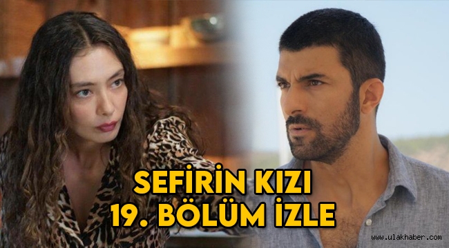 Sefirin Kızı 19. son bölüm kesintisiz izle!