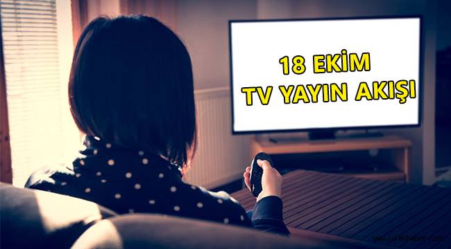 18 Ekim tv yayın akışı, bu akşam televizyonda hangi diziler var?