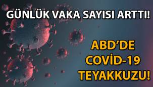 ABD'de yeni Covid-19 krizi! Günlük vaka sayısı arttı