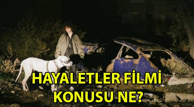 Altın Portakal ödüllü Hayaletler filmi konusu ne, oyuncuları kim? Hayaletler filmi izle!