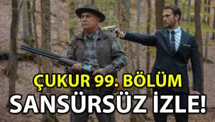 Çukur 99. Son bölüm (4. Sezon 6. Bölüm) sansürsüz tek parça izle!