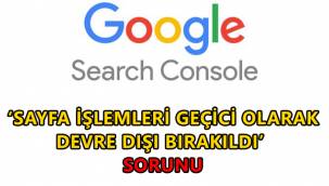 Google Search Console 'sayfa işlemleri geçici olarak devre dışı bırakıldı' sorunu nedir?