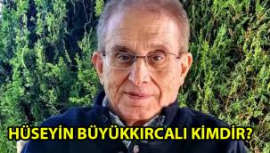Hüseyin Büyükkırcalı kimdir, nereli, kaç yaşında öldü?