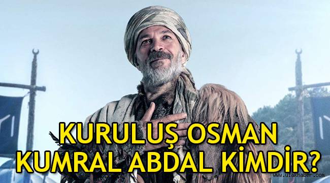 Kuruluş Osman Kumral Abdal kimdir, tarihte var mı? Emin Gürsoy kimdir?