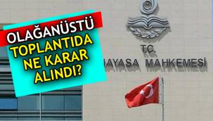 Olağanüstü toplanan AYM Genel Kurulu'nda ne kararlar alındı?