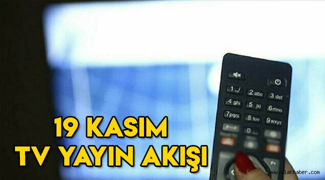 19 Kasım tv yayın akışı | Bu akşam televizyonda hangi diziler var?