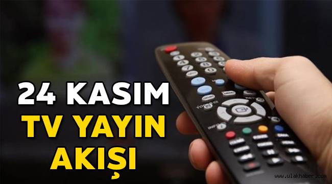 24 Kasım tv yayın akışı, televizyonda bu akşam hangi diziler var?