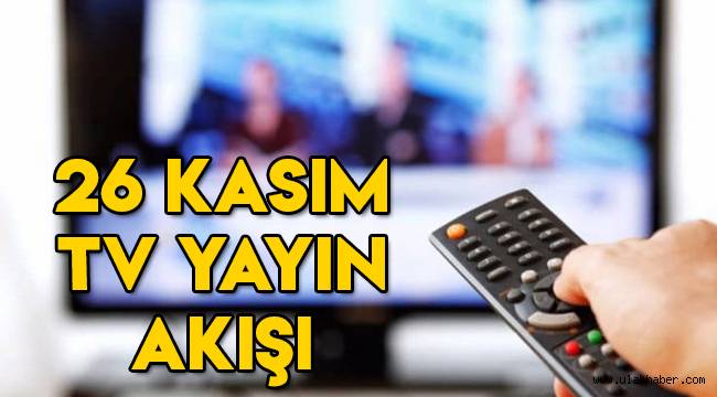 26 Kasım Perşembe tv yayın akışı | Bu akşam televizyonda hangi diziler var?