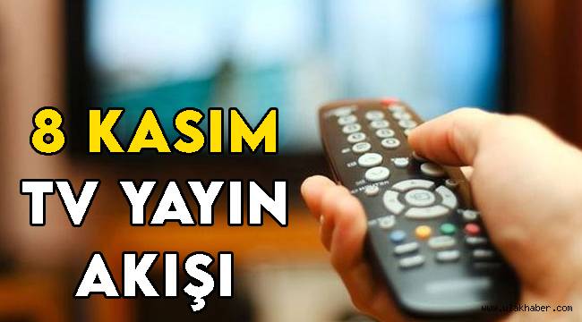 8 Kasım tv yayın akışı | Bu akşam televizyonda hangi dizi ve filmler var?