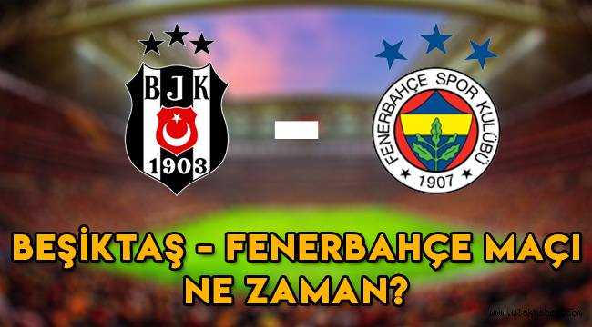 Beşiktaş – Fenerbahçe maçı ne zaman, saat kaçta, hangi kanalda?