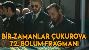 Bir Zamanlar Çukurova 72. yeni bölüm fragmanı yayınlandı mı?