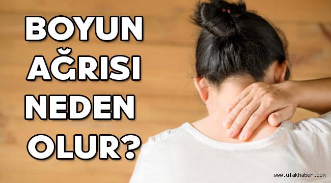 Boyun ağrısı neden olur, boyun ağrılarına karşı ne yapmak gerekir, boyun ağrısına ne iyi gelir?