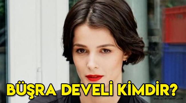 Büşra Develi kimdir, nereli, kaç yaşında, sevgilisi kim, angi dizi ve filmlerde oynadı?