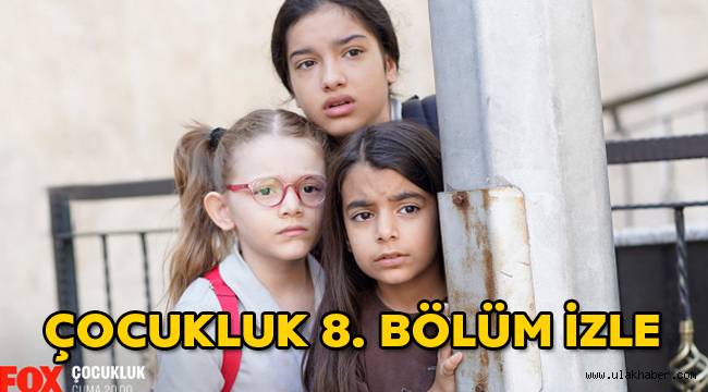 Çocukluk 8. Son bölüm tek parça izle FOX tv