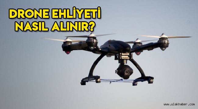 Drone ehliyeti nasıl alınır, şartları nelerdir, hangi belgeler gerekir?