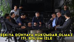 Eşkıya Dünyaya Hükümdar Olmaz 171. Bölüm izle, EDHO son bölüm
