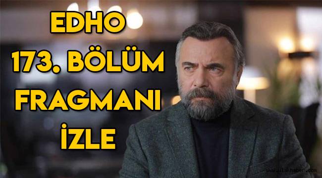 Eşkıya Dünyaya Hükümdar Olmaz (EDHO) 173. Yeni bölüm fragmanı izle!