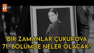 Fragman'da dikkat çeken detay! Bir Zamanlar Çukurova 71. Bölümde neler olacak?