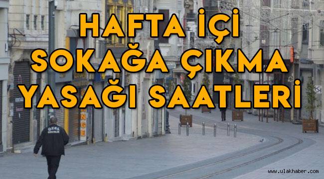 Hafta içi sokağa çıkma yasağı var mı, hangi saatler arası serbest?