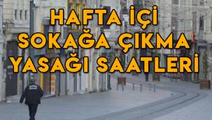 Hafta içi sokağa çıkma yasağı var mı, hangi saatler arası serbest?